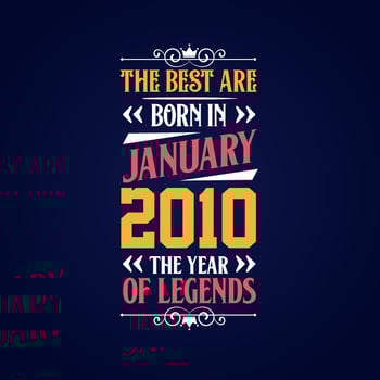 Best are born in January 2010. Born in January 2010 the legend Birthday vector