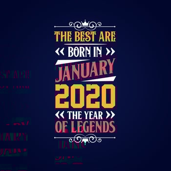 Best are born in January 2020. Born in January 2020 the legend Birthday vector