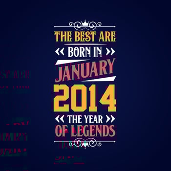 Best are born in January 2014. Born in January 2014 the legend Birthday vector