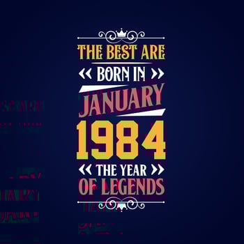 Best are born in January 1984. Born in January 1984 the legend Birthday vector