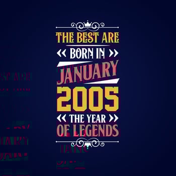 Best are born in January 2005. Born in January 2005 the legend Birthday vector