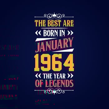Best are born in January 1964. Born in January 1964 the legend Birthday vector