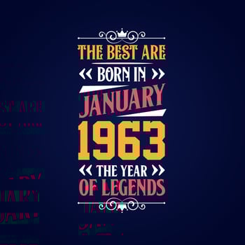 Best are born in January 1963. Born in January 1963 the legend Birthday vector