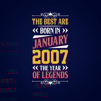 Best are born in January 2007. Born in January 2007 the legend Birthday vector