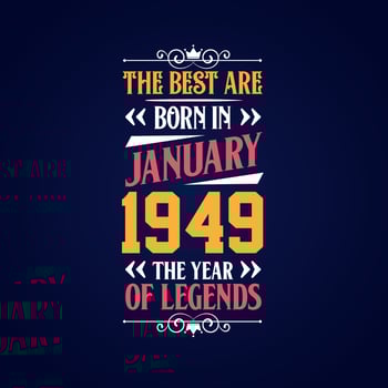 Best are born in January 1949. Born in January 1949 the legend Birthday vector