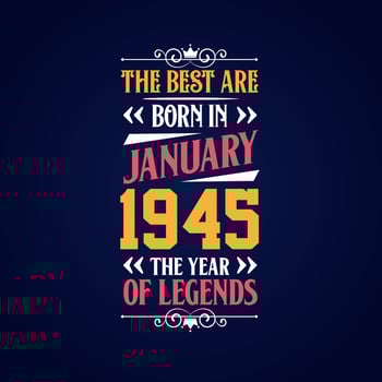 Best are born in January 1945. Born in January 1945 the legend Birthday vector