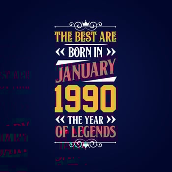 Best are born in January 1990. Born in January 1990 the legend Birthday vector