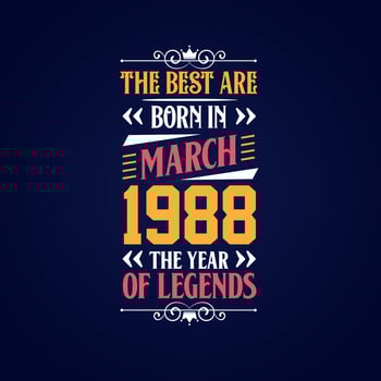 Best are born in March 1988. Born in March 1988 the legend Birthday vector