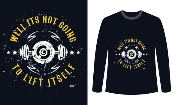 Gym Fitness t-shirts Design Well Its Not Going To Lift Itself vector