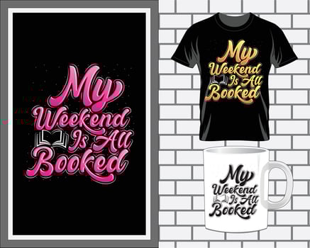 my weekend is all booked Book quotes typography t shirt design vector
