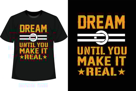 DREAM UNTIL YOU MAKE IT REAL Motivational T shirt Design vector