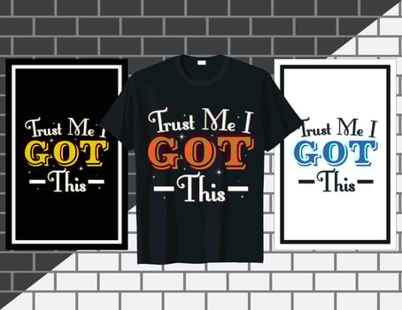 Trust me I got this Inspirational sayings typography t shirt design vector