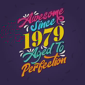 Awesome since 1979 Aged to Perfection. Awesome Birthday since 1979 Retro Vintage vector