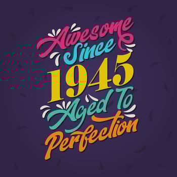 Awesome since 1945 Aged to Perfection. Awesome Birthday since 1945 Retro Vintage vector