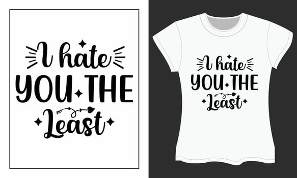 I hate you the least, Valentine SVG T-shirt design. vector
