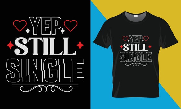 Yep still single Valentine's t-shirt design. vector