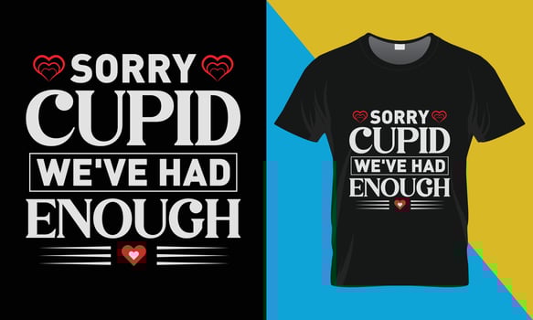 Valentine's t-shirt design, Sorry cupid we've had enough vector
