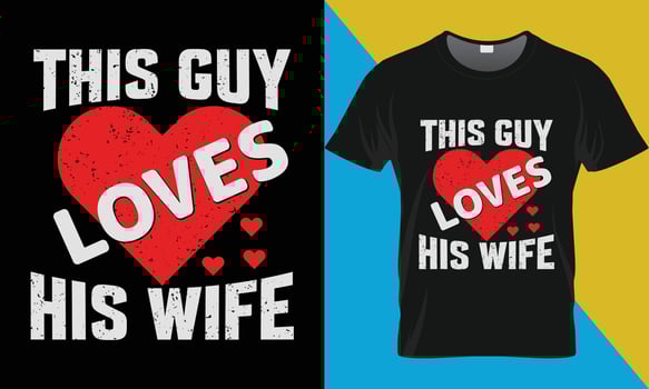 This guy loves his wife, Valentine's day t-shirt design. vector