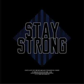 Design vector typography for t-shirt streetwear clothing. stay strong concept. perfect for printing modern t-shirt designs