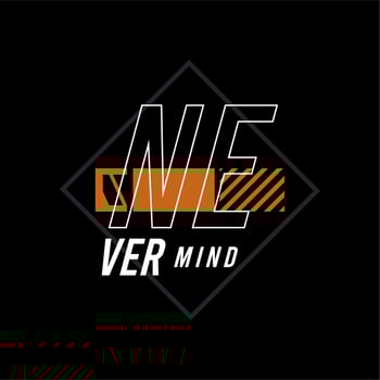 never mind vector typography for t-shirt. perfect for simple style