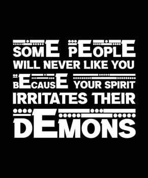 SOME PEOPLE WILL NEVER LIKE YOU BECAUSE YOUR SPIRIT IRRITATES THEIR DEMONS. T-SHIRT DESIGN. vector