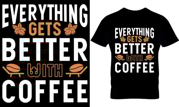 Everything Gets Better With Coffee. Best trendy coffee lover t-shirt design, Coffee illustration t-shirt design. vector