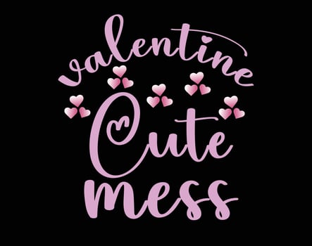 Valentine's Cute Mess T Shirt and Apparel Design, Valentine Day Typography T Shirt Design, Valentine Vector Illustration Design for T Shirt, Print, Poster, Apparel, Label, Card