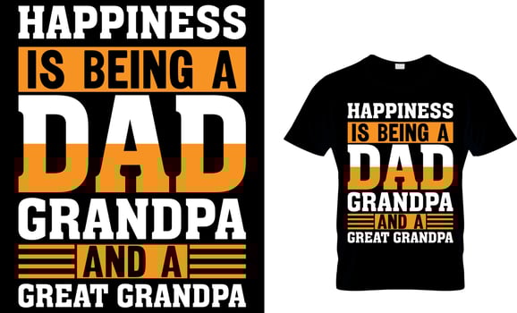 happiness is being a dad grandpa and a great grandpa. father's day t-shirt design vector