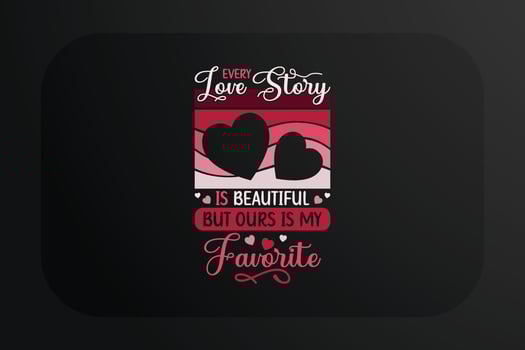 Every love story is beautiful but ours is my favorite design for t-shirt and other print items vector