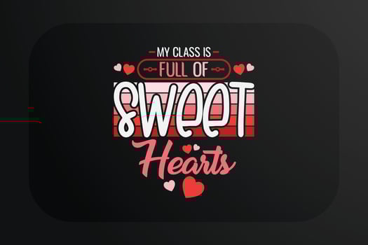 My class is full of sweet hearts design for t-shirt and other print items vector