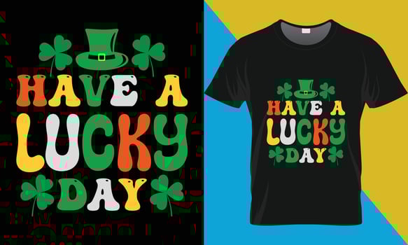 St. Patrick's t-shirt design, Have a lucky day vector
