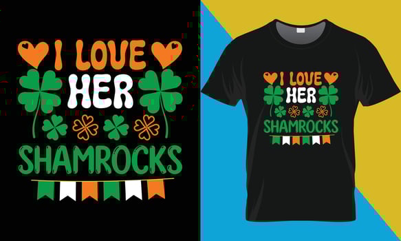 I love her Shamrocks, Patrick's day t-shirt design vector
