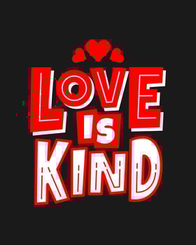 Love is kind valentine's day quotes. Vector about love. Typography romantic words in February.