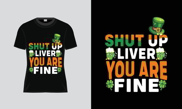 Happy St. Patrick's Day shut up liver you nare fine vactore typography t shirt designhandwritten lettering quote for postcards, banners, invitation, posters, vector