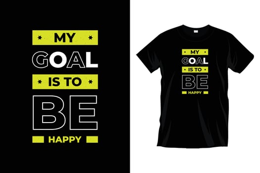My goal is to be happy. Modern motivational inspirational typography t shirt design for prints, apparel, vector, art, illustration, typography, poster, template, trendy black tee shirt design. vector
