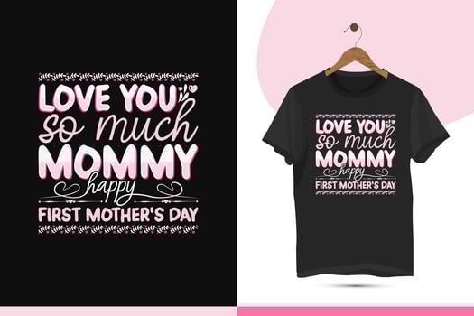 Mother's day typography t-shirt design vector template. Print-ready shirt illustration for mom's gift. Love you so much mommy happy first mother's day.