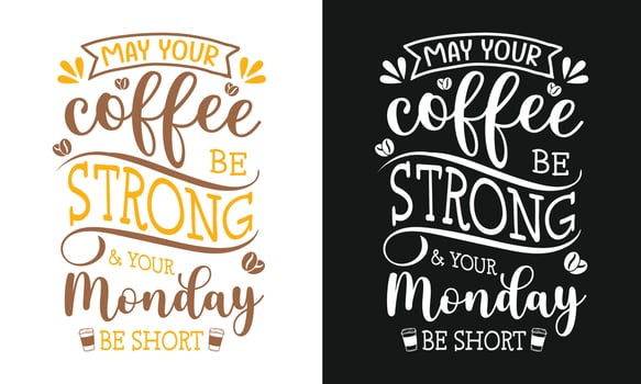 May Your Coffee Be Strong And Your Monday Be Short T-shirt Design, Coffee Lover, Coffee Quotes, Monday vector