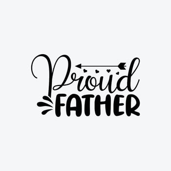 Proud Father. Typography vector father's quote t-shirt design