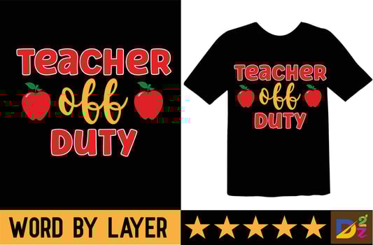 Teacher off Duty svg t shirt design vector