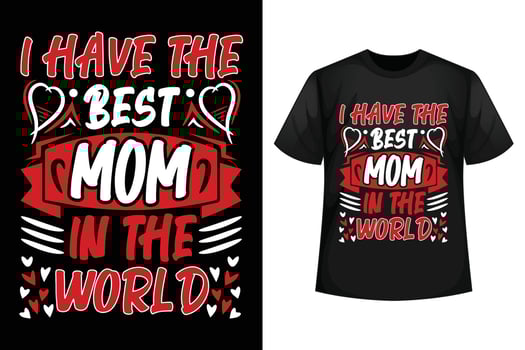 I have the best mom in the world - Mother's day t-shirt design template. vector