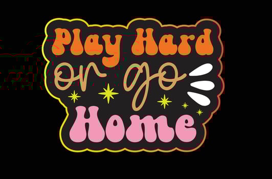 Play Hard or Go Home svg sticker design vector
