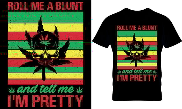 roll me a blunt and tell me i'm pretty. cannabis typography t shirt Design. weed t-shirt design. weed t shirt design. cannabis t-shirt design. cannabis t shirt design. weed design. vector