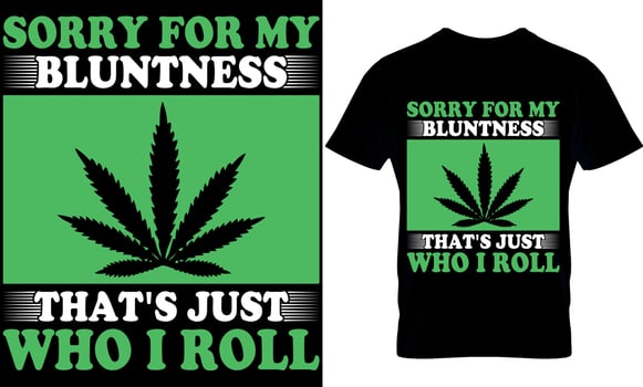 sorry for my bluntness that's just who i roll. cannabis typography t shirt Design. weed t-shirt design. weed t shirt design. cannabis t-shirt design. cannabis t shirt design. weed design. vector