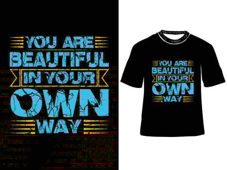 You are beautiful in your own way, Typography t shirt design, motivational typography design, inspirational quotes, trendy t shirt design vector