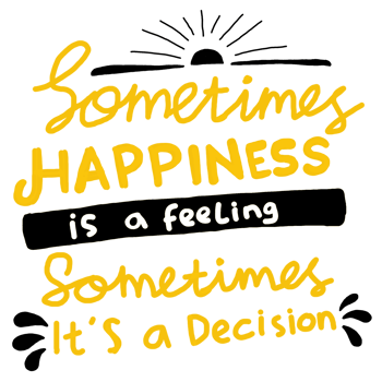 Motivational word quote - Sometimes Happiness Is A Feeling Somtimes It's A Decision png
