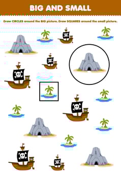 Education game for children arrange by size big or small by drawing circle and square of cute cartoon cave island and ship printable pirate worksheet vector