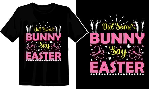 Did Some Bunny Say Easter Day T-shirt Design vector