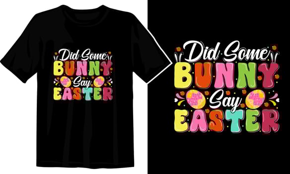 Did Some Bunny Say Easter Day T-shirt Design vector