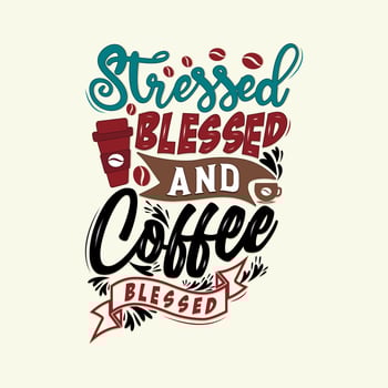 Stressed blessed and coffee obsessed. Typography, Hand lettering Quotes. Coffee poster and banner vector
