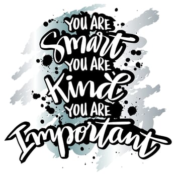 You are smart you are kind you are important. vector